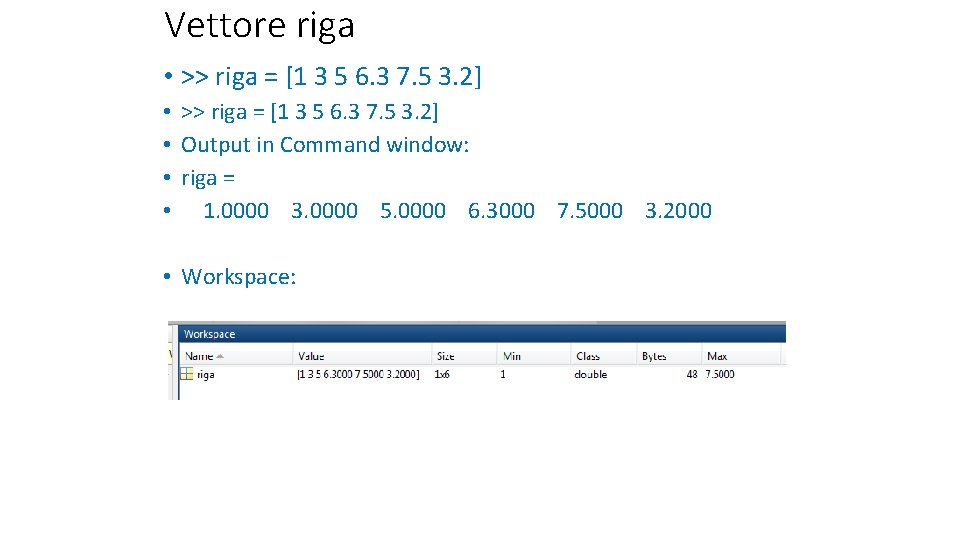 Vettore riga • >> riga = [1 3 5 6. 3 7. 5 3.