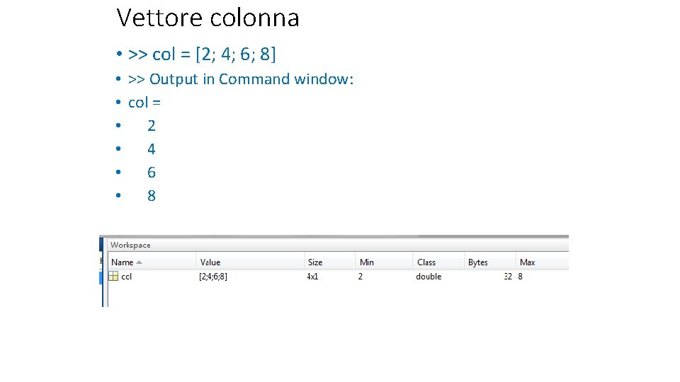 Vettore colonna • >> col = [2; 4; 6; 8] • • • >>