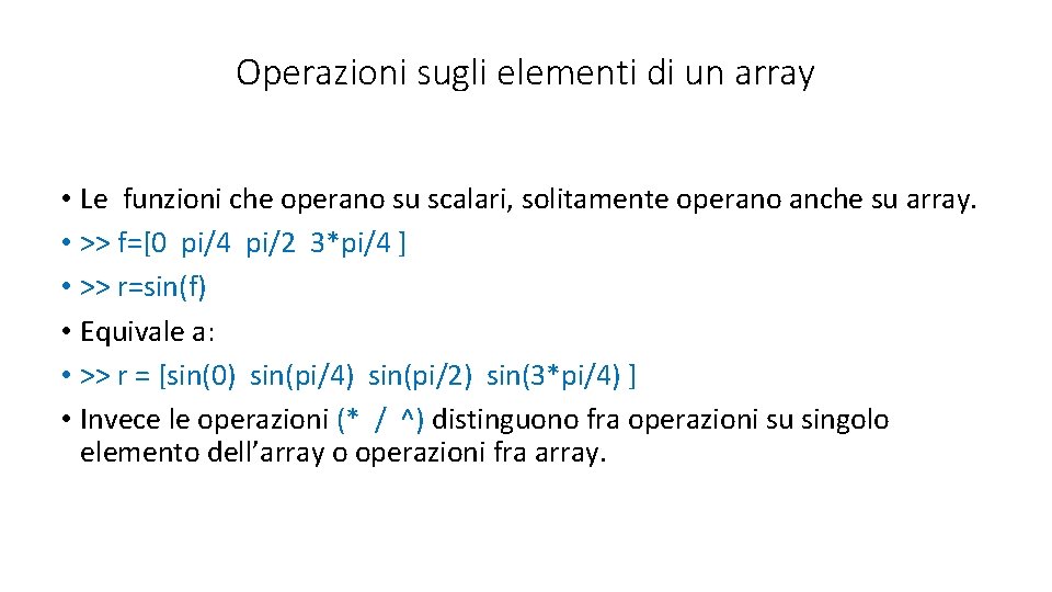 Operazioni sugli elementi di un array • Le funzioni che operano su scalari, solitamente