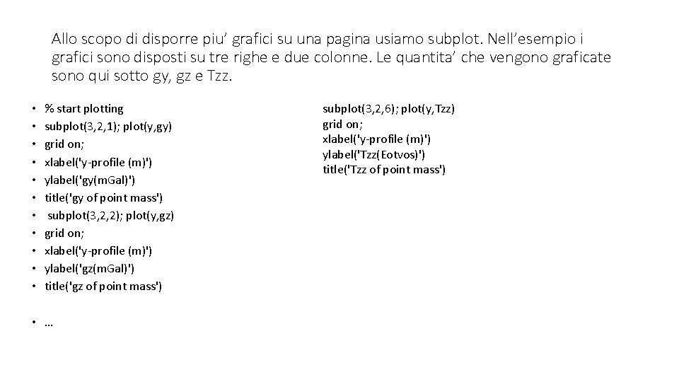 Allo scopo di disporre piu’ grafici su una pagina usiamo subplot. Nell’esempio i grafici