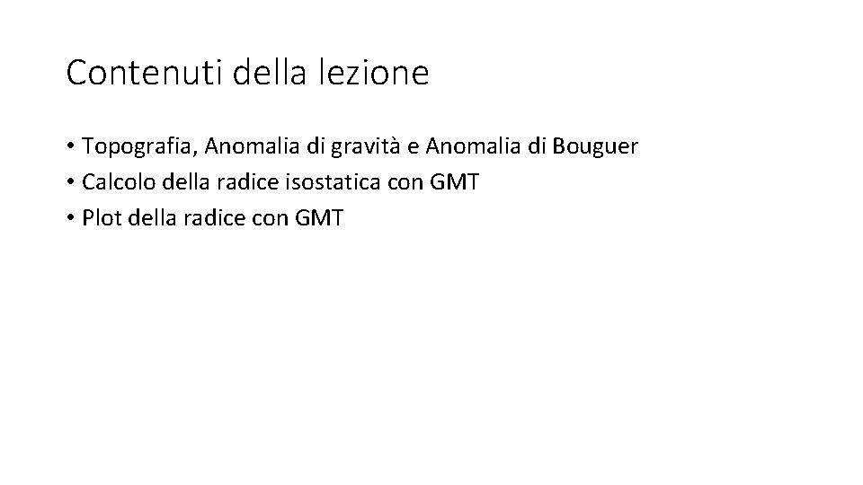 Contenuti della lezione • Topografia, Anomalia di gravità e Anomalia di Bouguer • Calcolo