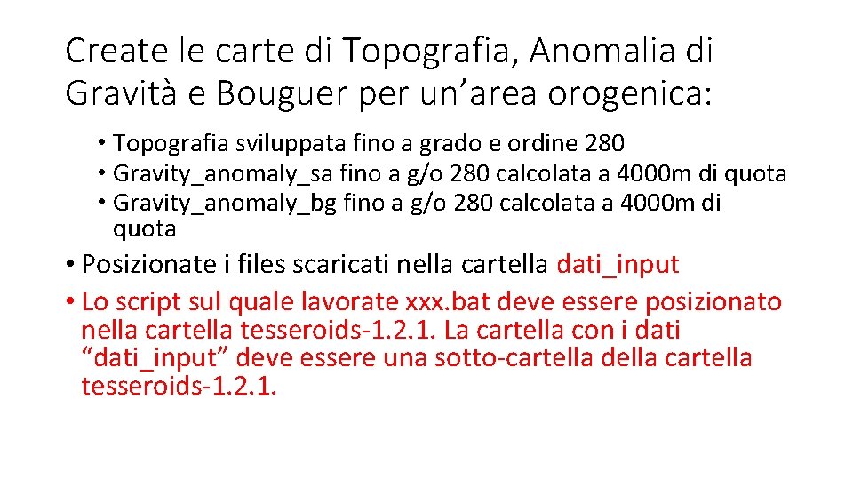 Create le carte di Topografia, Anomalia di Gravità e Bouguer per un’area orogenica: •