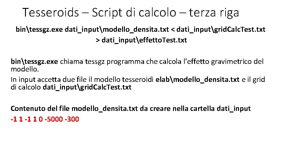 Tesseroids – Script di calcolo – terza riga bintessgz. exe dati_inputmodello_densita. txt < dati_inputgrid.