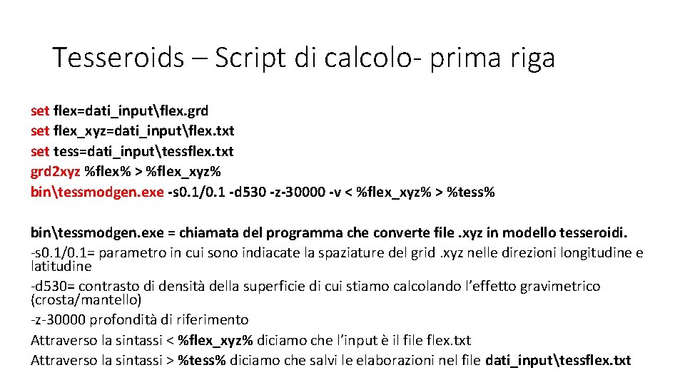 Tesseroids – Script di calcolo- prima riga set flex=dati_inputflex. grd set flex_xyz=dati_inputflex. txt set