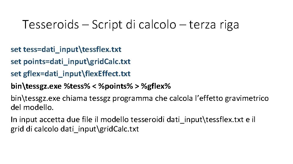 Tesseroids – Script di calcolo – terza riga set tess=dati_inputtessflex. txt set points=dati_inputgrid. Calc.