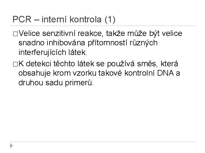 PCR – interní kontrola (1) �Velice senzitivní reakce, takže může být velice snadno inhibována