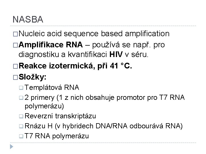 NASBA �Nucleic acid sequence based amplification �Amplifikace RNA – používá se např. pro diagnostiku