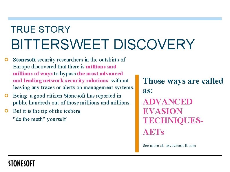 TRUE STORY BITTERSWEET DISCOVERY Stonesoft security researchers in the outskirts of Europe discovered that