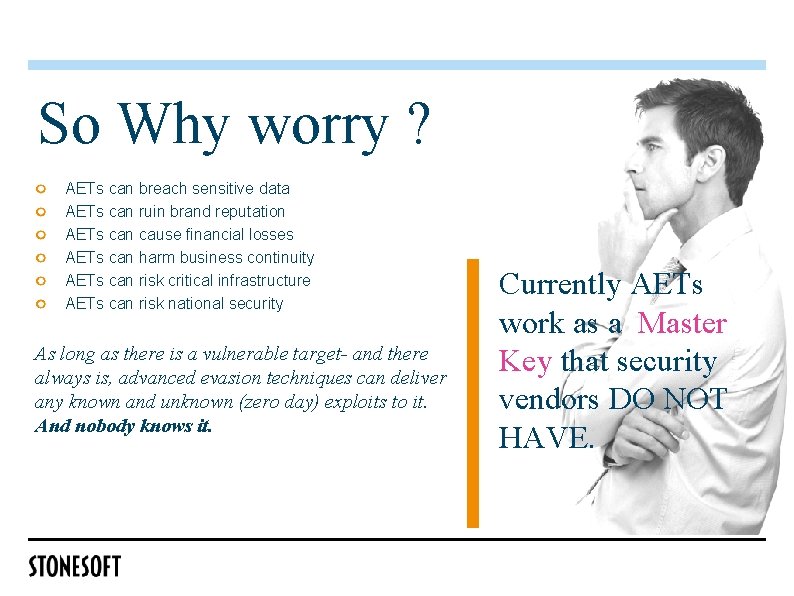 So Why worry ? AETs can breach sensitive data AETs can ruin brand reputation