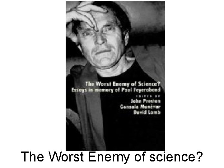 The Worst Enemy of science? 