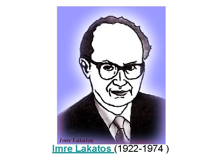 Imre Lakatos (1922 -1974 ) 