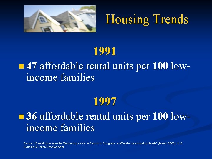 Housing Trends 1991 n 47 affordable rental units per income families 100 low- 1997