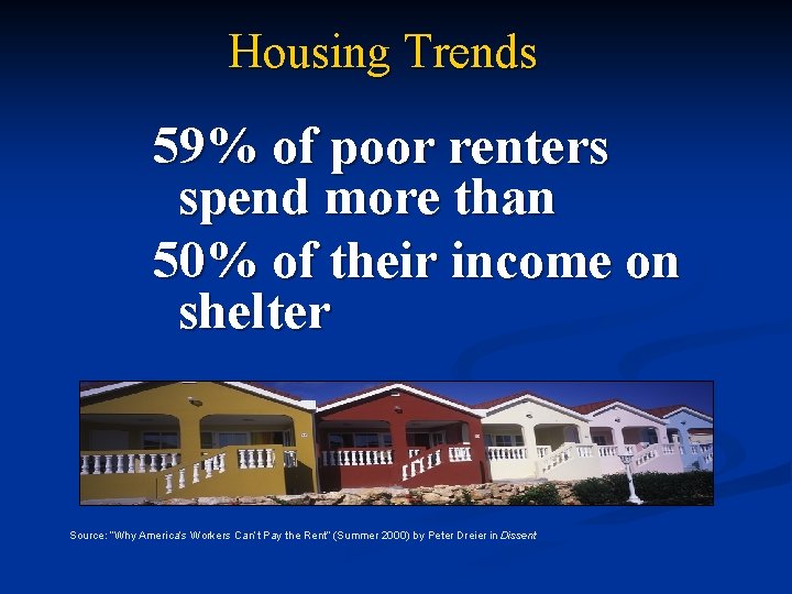 Housing Trends 59% of poor renters spend more than 50% of their income on