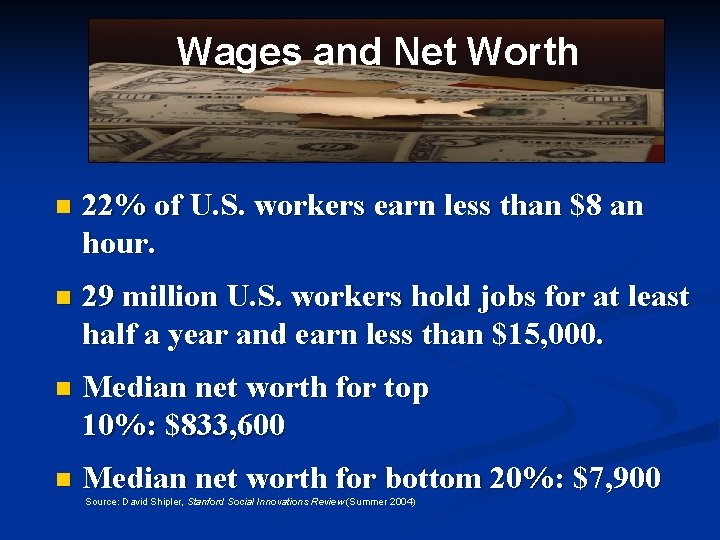 Wages and Net Worth n 22% of U. S. workers earn less than $8