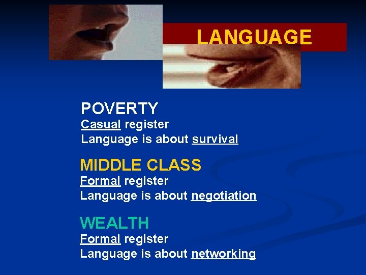 LANGUAGE POVERTY Casual register Language is about survival MIDDLE CLASS Formal register Language is