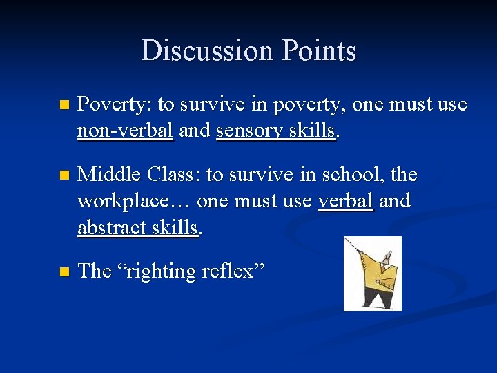 Discussion Points n Poverty: to survive in poverty, one must use non-verbal and sensory