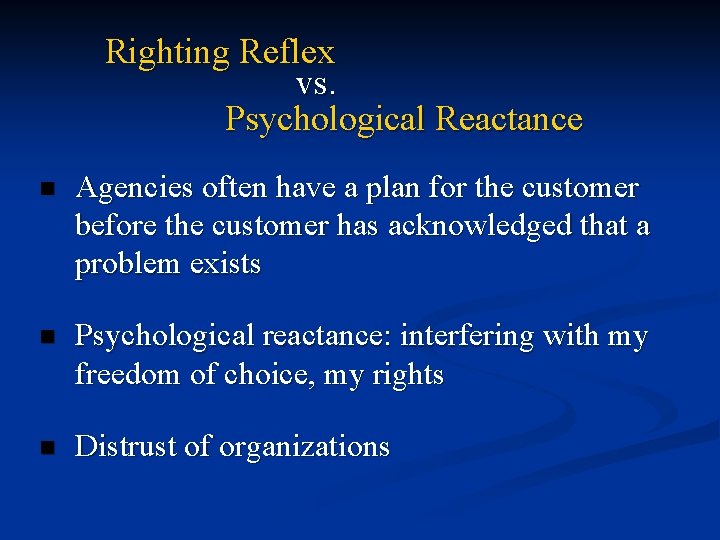 Righting Reflex vs. Psychological Reactance n Agencies often have a plan for the customer