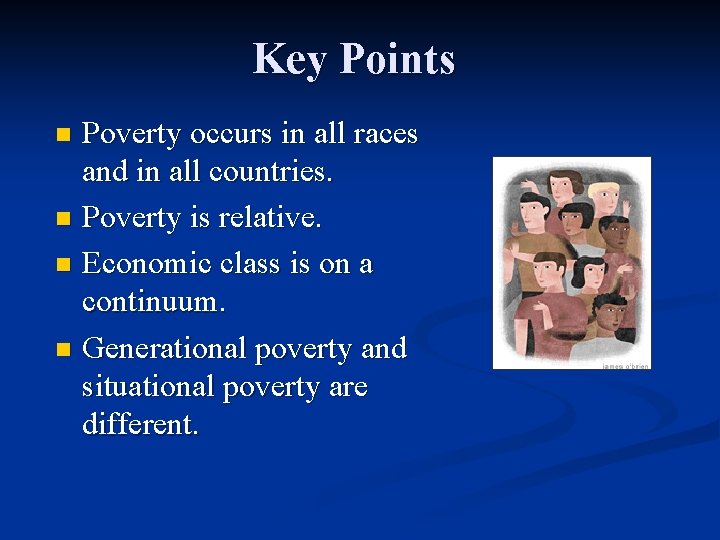 Key Points Poverty occurs in all races and in all countries. n Poverty is