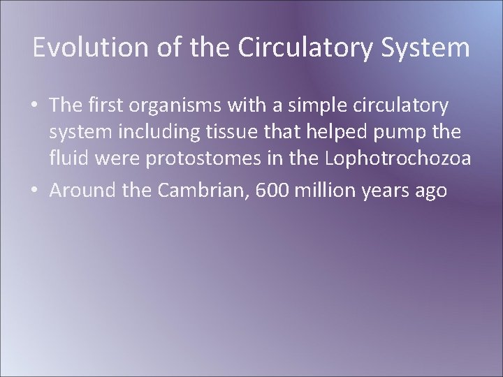 Evolution of the Circulatory System • The first organisms with a simple circulatory system