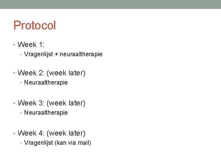 Protocol • Week 1: • Vragenlijst + neuraaltherapie • Week 2: (week later) •