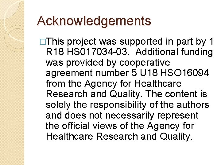 Acknowledgements �This project was supported in part by 1 R 18 HS 017034 -03.