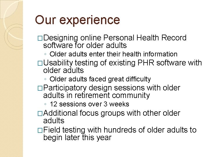 Our experience �Designing online Personal Health Record software for older adults ◦ Older adults