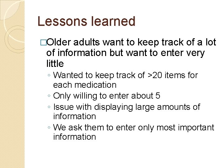 Lessons learned �Older adults want to keep track of a lot of information but