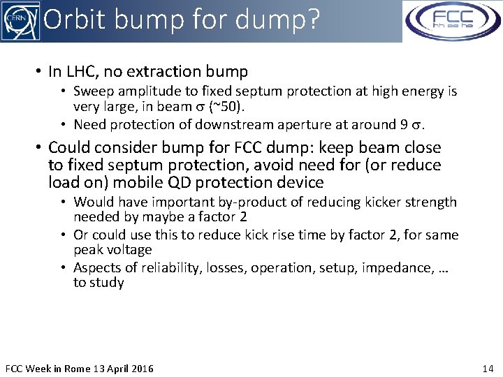 Orbit bump for dump? • In LHC, no extraction bump • Sweep amplitude to