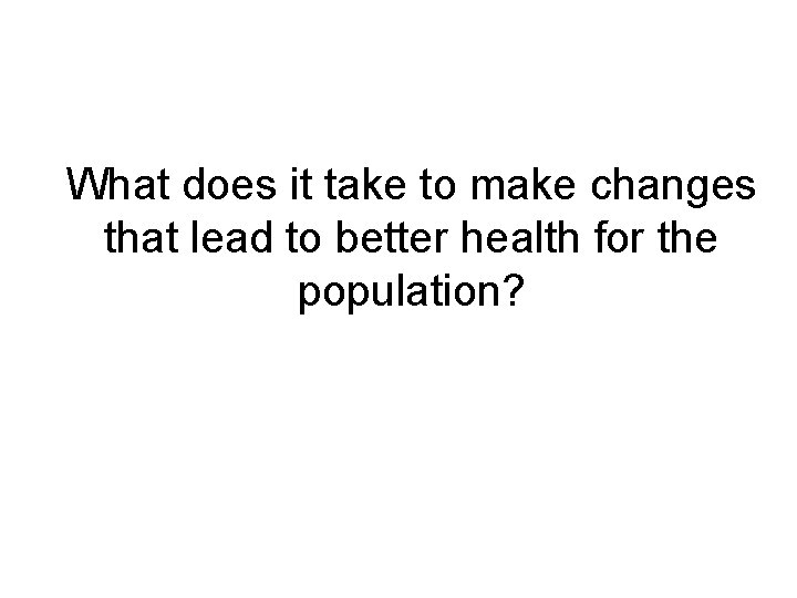 What does it take to make changes that lead to better health for the