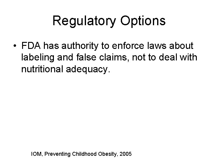 Regulatory Options • FDA has authority to enforce laws about labeling and false claims,