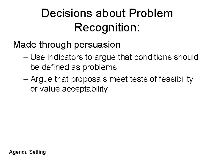 Decisions about Problem Recognition: Made through persuasion – Use indicators to argue that conditions