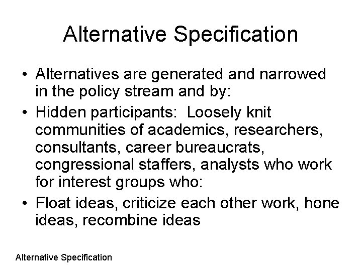 Alternative Specification • Alternatives are generated and narrowed in the policy stream and by: