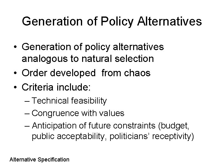 Generation of Policy Alternatives • Generation of policy alternatives analogous to natural selection •