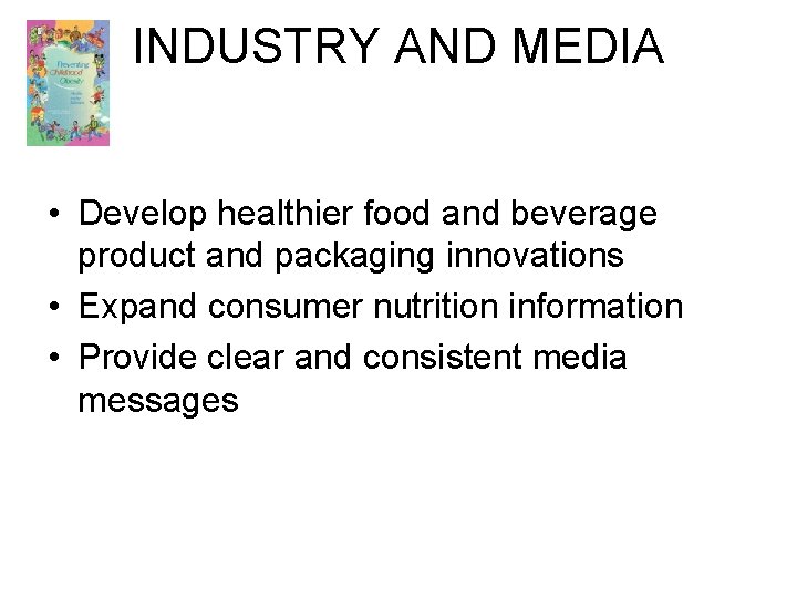 INDUSTRY AND MEDIA • Develop healthier food and beverage product and packaging innovations •