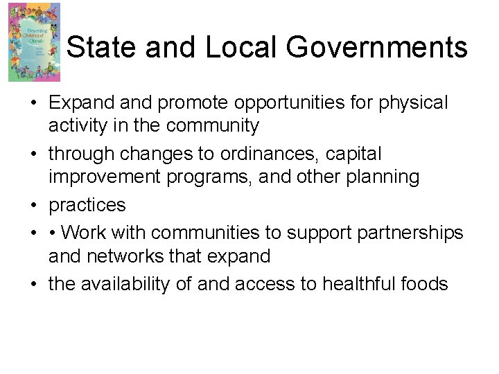 State and Local Governments • Expand promote opportunities for physical activity in the community