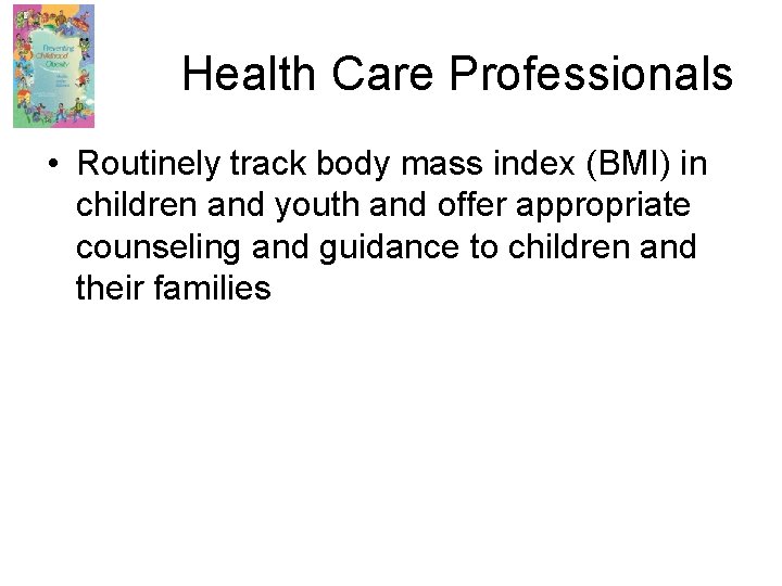 Health Care Professionals • Routinely track body mass index (BMI) in children and youth