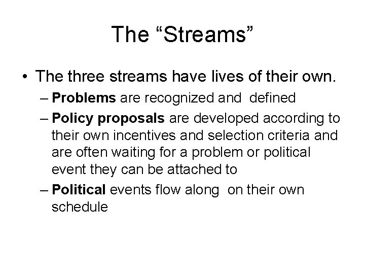The “Streams” • The three streams have lives of their own. – Problems are