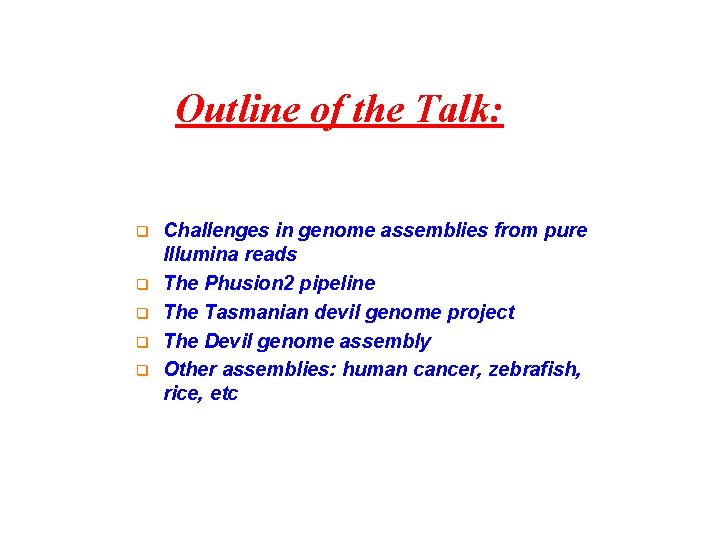 Outline of the Talk: q q q Challenges in genome assemblies from pure Illumina