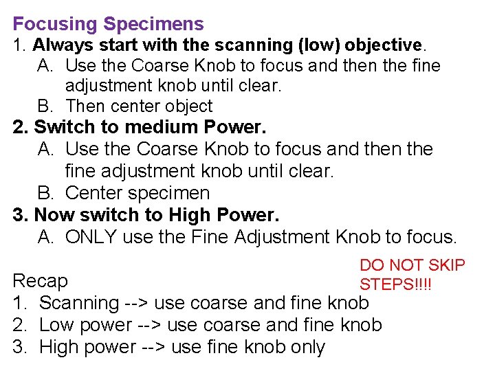 Focusing Specimens 1. Always start with the scanning (low) objective. A. Use the Coarse