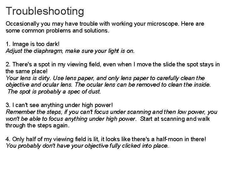 Troubleshooting Occasionally you may have trouble with working your microscope. Here are some common
