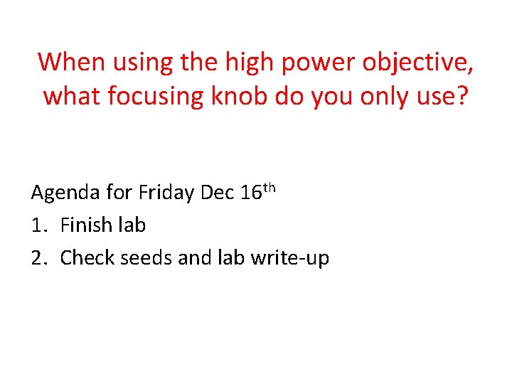 When using the high power objective, what focusing knob do you only use? Agenda