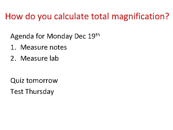 How do you calculate total magnification? Agenda for Monday Dec 19 th 1. Measure