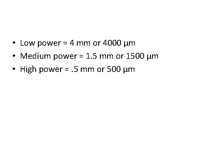  • Low power = 4 mm or 4000 μm • Medium power =