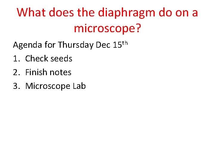 What does the diaphragm do on a microscope? Agenda for Thursday Dec 15 th