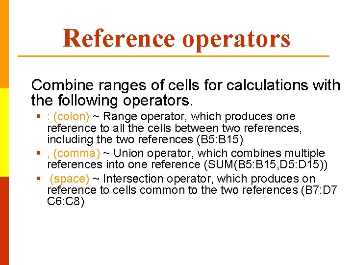 Reference operators Combine ranges of cells for calculations with the following operators. § :
