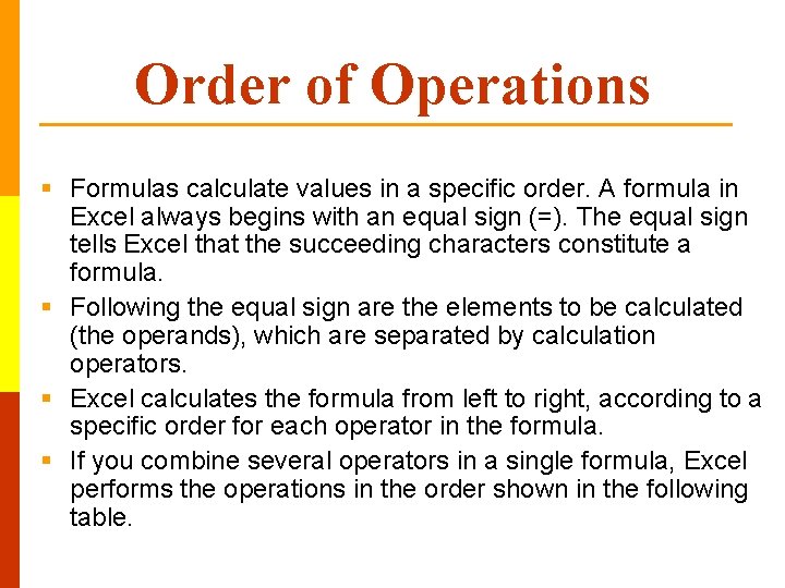 Order of Operations § Formulas calculate values in a specific order. A formula in