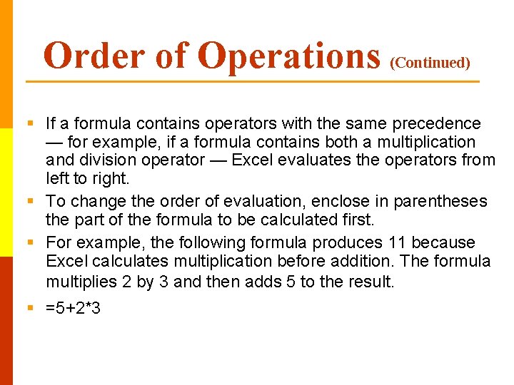 Order of Operations (Continued) § If a formula contains operators with the same precedence