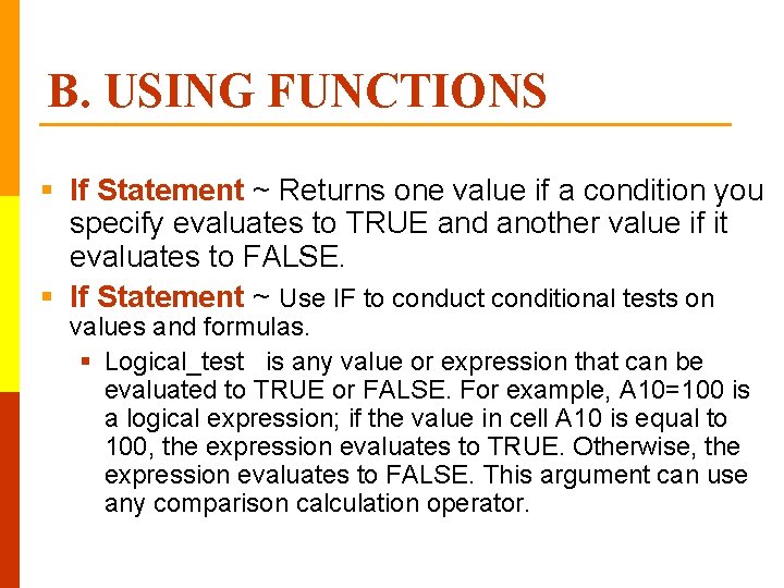 B. USING FUNCTIONS § If Statement ~ Returns one value if a condition you