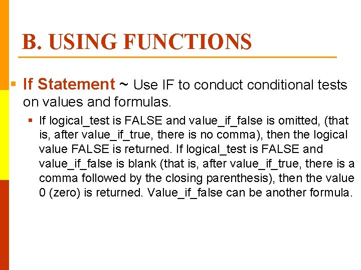 B. USING FUNCTIONS § If Statement ~ Use IF to conduct conditional tests on