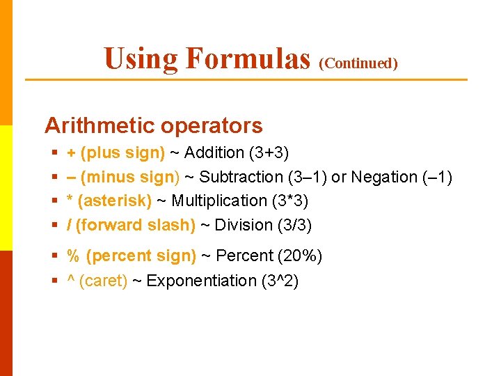 Using Formulas (Continued) Arithmetic operators § § + (plus sign) ~ Addition (3+3) –